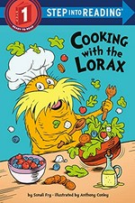 Cooking with the Lorax / by Sonali Fry ; illustrated by Anthony Conley.