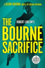 Robert Ludlum's The Bourne sacrifice / a new Jason Bourne novel by Brian Freeman.