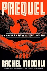 Prequel : an American fight against Fascism / Rachel Maddow.