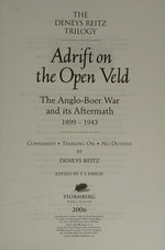 Adrift on the open veld : the Anglo-Boer War and its aftermath, 1899-1943 / by Deneys Reitz ; edited by T.S. Emslie.