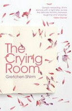 The crying room / Gretchen Shirm.