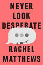 Never look desperate : a novel / Rachel Matthews.