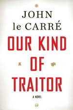 Our kind of traitor : a novel / John Le Carré.