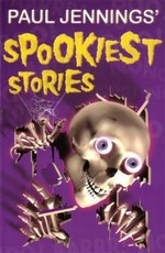 Paul Jennings' spookiest stories / Paul Jennings.