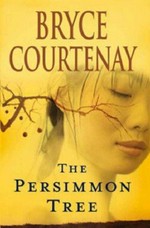 The persimmon tree / Bryce Courtenay.