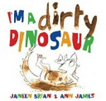 I'm a dirty dinosaur / Janeen Brian & Ann James [illustrator].