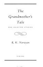 The grandmother's tale and selected stories / R.K. Narayan.