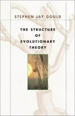 The structure of evolutionary theory / Stephen Jay Gould.