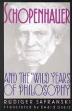 Schopenhauer and the wild years of philosophy / Rüdiger Safranski ; translated by Ewald Osers.