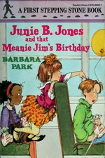 Junie B. Jones and that meanie Jim's birthday / by Barbara Park ; illustrated by Denise Brunkus.