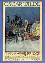 The happy prince and other stories / by Oscar Wilde ; illustrated in colour and black and white by Charles Robinson.