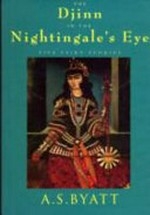 The Djinn in the nightingale's eye : five fairy stories / A. S. Byatt.