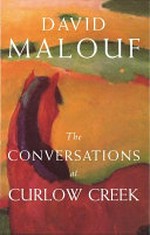 The conversations at Curlow Creek / David Malouf.