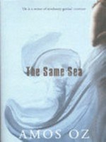 The same sea / Amos Oz ; translated from the Hebrew by Nicholas de Lange in collaboration with the author.