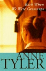 Back when we were grown ups : a novel / by Anne Tyler.