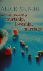 Hateship, friendship, courtship, loveship, marriage / Alice Munro.