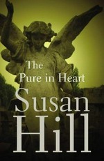 The pure in heart : a Simon Serrailler crime novel / Susan Hill.