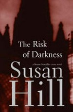 The risk of darkness : a Simon Serrailler crime novel / Susan Hill.