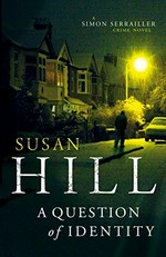 A question of identity : a Simon Serrailler crime novel / Susan Hill.