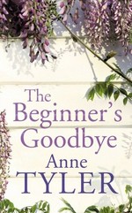 The beginner's goodbye : a novel / by Anne Tyler.
