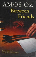 Between friends / Amos Oz ; translated from the Hebrew by Sondra Silverston.