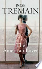 The American lover : and other stories / Rose Tremain.