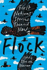 Flock : First Nations stories then and now / edited by Ellen van Neerven.