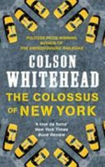 The colossus of New York / Colson Whitehead.