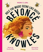 Beyoncé Knowles : rule the music scene like queen / written by Caroline Moss ; illustrated by Sinem Erkas.