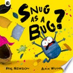 Snug as a bug? / Karl Newson, Alex Willmore.