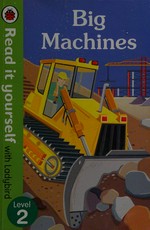 Big machines / written by Monica Hughes ; illustrated by Jenna Riggs.