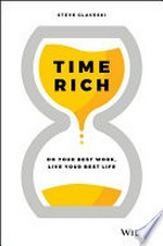 Time rich : do you best work, live your best life / Steve Glaveski.
