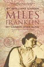 My brilliant career ; My career goes bung / Miles Franklin.