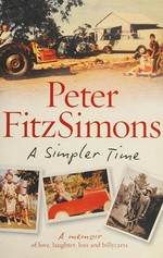 A simpler time : a memoir of love, laughter, loss and billycarts / Peter FitzSimons.