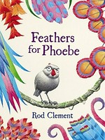 Feathers for Phoebe / Rod Clement.