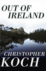 Out of Ireland / Christopher J Koch.