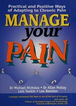 Manage your pain : practical and positive ways of adapting to chronic pain / by Michael Nicholas ... [et al.].