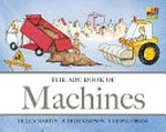 The ABC book of machines / Helen Martin; Judith Simpson; illustrator, Cheryl Orsini.