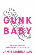 Gunk baby / Jamie Marina Lau.