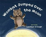 Wombat jumped over the moon / illustrated by Lachlan Creagh.