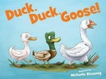 Duck, duck, goose! / illustrated by Michaela Blassnig.