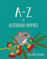 A-Z of Australian animals / Jennifer Cossins.