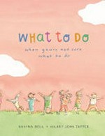 What to do when you're not sure what to do / Davina Bell + Hilary Jean Tapper.