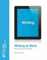 Writing at work : effective business skills / Simon Moss.
