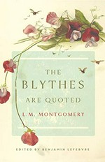 The Blythes are quoted / L.M. Montgomery ; edited and with an introduction by Benjamin Lefebvre ; afterword by Elizabeth Rollins Epperly.