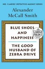 Blue shoes and happiness/The good husband of zebra drive : more from the no. 1 ladies' detective agency / Alexander McCall Smith.