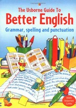 The Usborne guide to better English : grammar, spelling and punctuation / Robin Gee and Carol Watson ; designed and illustrated by Kim Blundell.