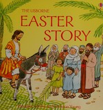 The Usborne Easter story / retold by Heather Amery ; designed and illustrated by Norman Young.
