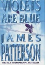Violets are blue / James Patterson.