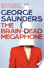 The braindead megaphone : essays / George Saunders.